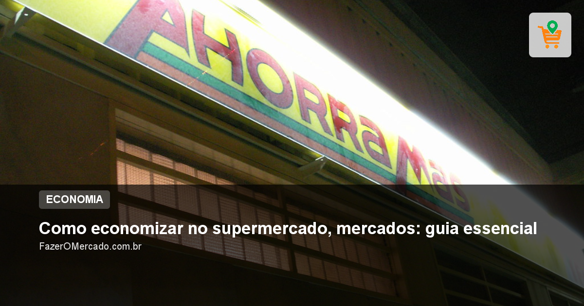 Como economizar no supermercado, mercados: guia essencial