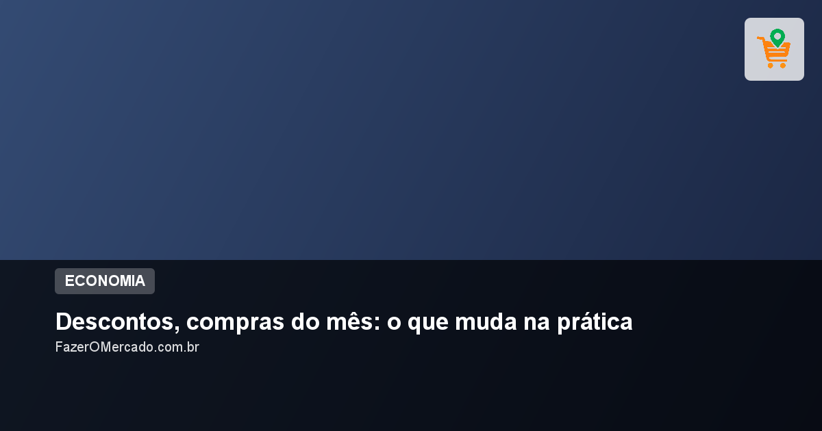 Descontos, compras do mês: o que muda na prática